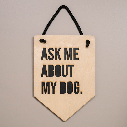 Ask Me About My Dog Wooden Wall Hanging Sign