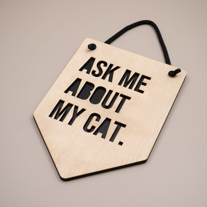 Ask Me About My Cat Wooden Wall Hanging Sign