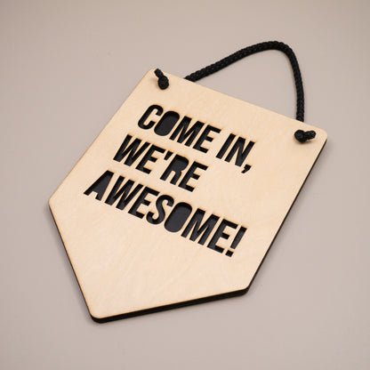 Come In We're Awesome Wooden Wall Hanging Sign