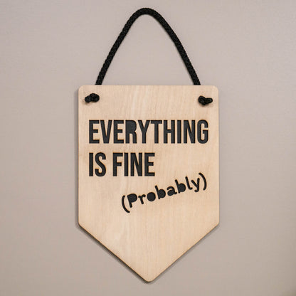 Everything Is Fine (Probably) Wooden Wall Hanging Sign