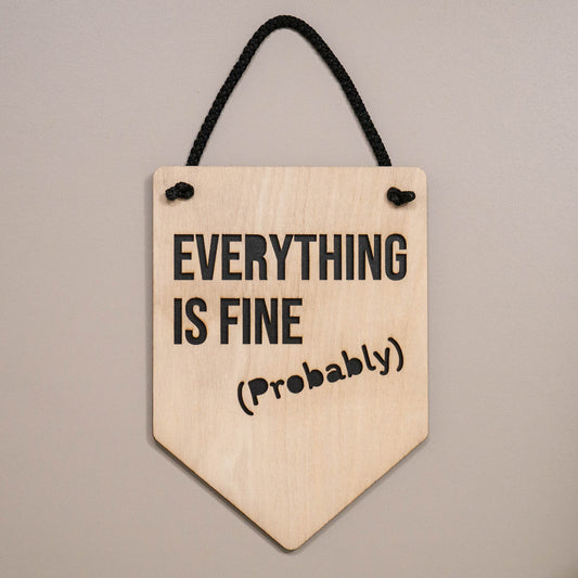 Everything Is Fine (Probably) Wooden Wall Hanging Sign