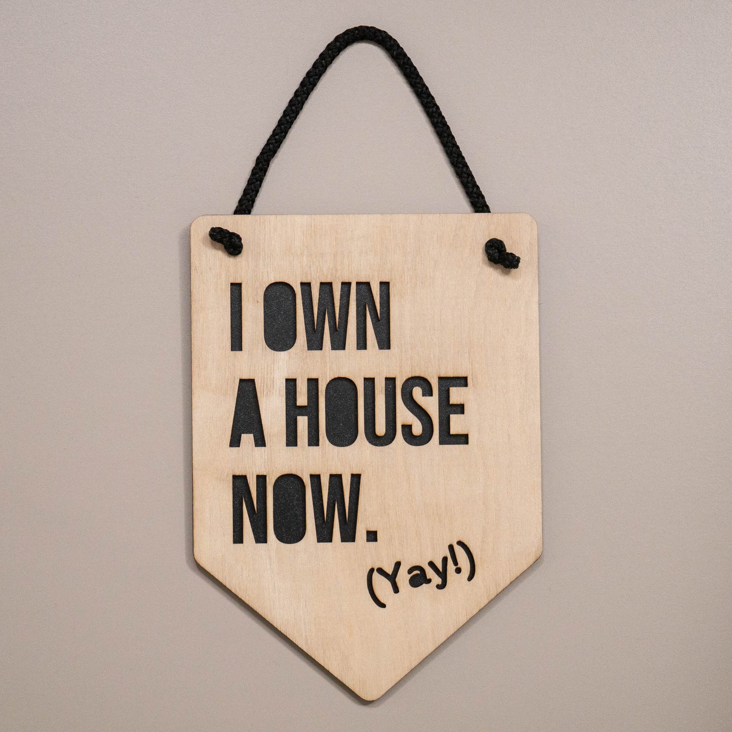 I Own a House Now Wooden Wall Hanging Sign