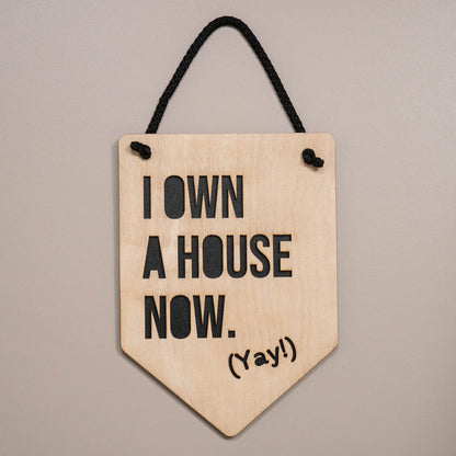 I Own a House Now Wooden Wall Hanging Sign