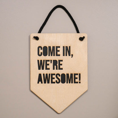 Come In We're Awesome Wooden Wall Hanging Sign