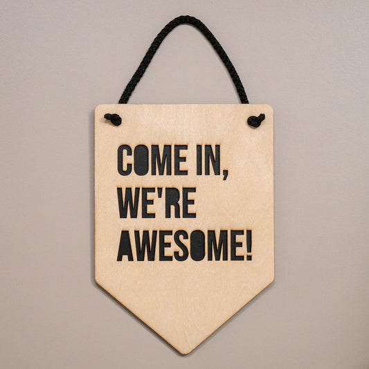 Come In We're Awesome Wooden Wall Hanging Sign